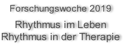 Forschungswoche 2019  Rhythmus im Leben Rhythmus in der Therapie